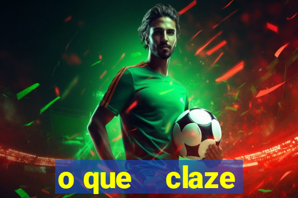 o que    claze